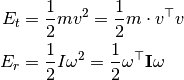 E_t &= \frac{1}{2} m v^2 = \frac{1}{2} m \cdot v^\top v \\
E_r &= \frac{1}{2} I \omega^2 = \frac{1}{2} \omega^\top \mathbf{I} \omega